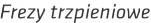 Frezy trzpieniowe