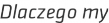 Dlaczego my